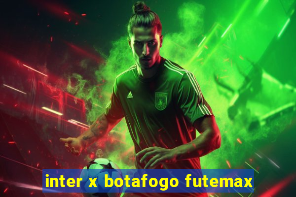 inter x botafogo futemax